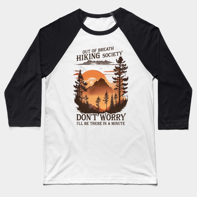 Out Of Breath Hiking Society Don't Worry I'll Be There Soon Baseball T-Shirt by unaffectedmoor